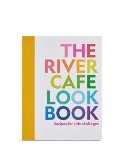 The River Cafe Look Book Recipes For Kids Of All Ages