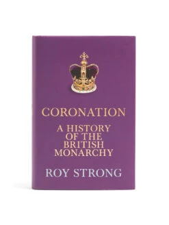Coronation: A History Of The British Monarchy